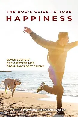 E-Book (epub) The Dog's Guide to Your Happiness von Garry Mcdaniel, Sharon Massen
