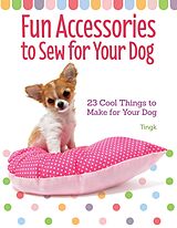 eBook (epub) Fun Accessories to Sew for Your Dog de Tingk Lee