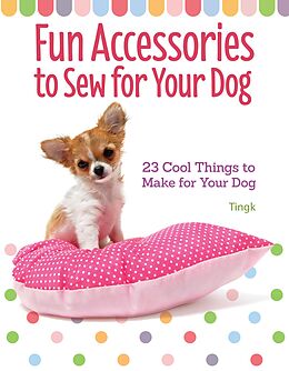 eBook (epub) Fun Accessories to Sew for Your Dog de Tingk Lee