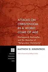E-Book (epub) Attacks on Christendom in a World Come of Age von Matthew D. Kirkpatrick