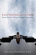 E-Book (epub) Love, Violence, and the Cross von Gregory Anderson Love
