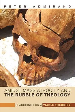 E-Book (epub) Amidst Mass Atrocity and the Rubble of Theology von Peter Admirand