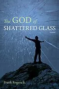 E-Book (epub) The God of Shattered Glass von Frank Jr. Rogers
