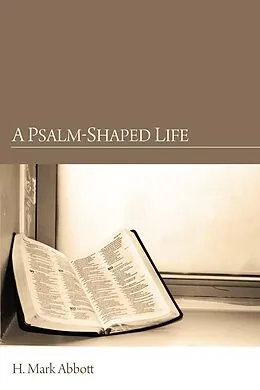 E-Book (epub) A Psalm-Shaped Life von H. Mark Abbott