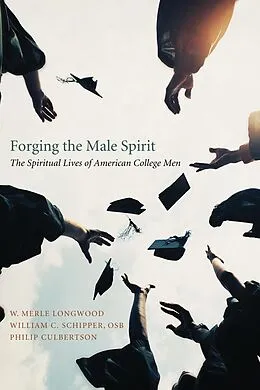 E-Book (epub) Forging the Male Spirit von W. Merle Longwood, William C. Schipper, Philip Culbertson