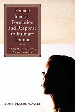 eBook (epub) Female Identity Formation and Response to Intimate Violence de Anne Kiome Gatobu
