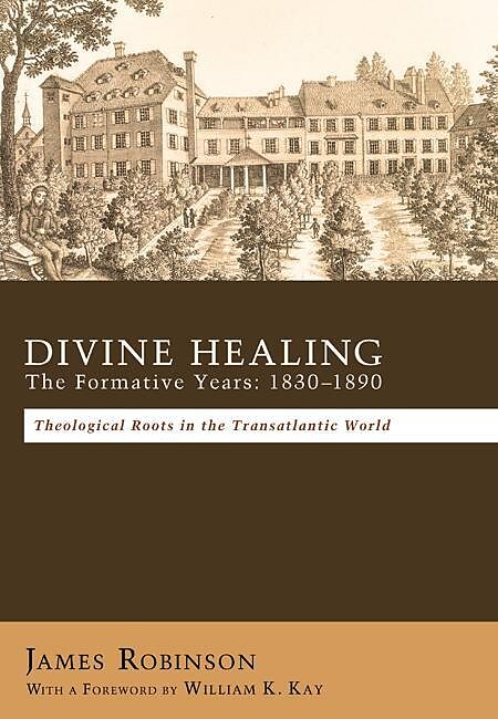 Divine Healing: The Formative Years: 1830-1890