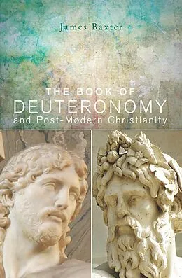 E-Book (epub) The Book of Deuteronomy and Post-modern Christianity von James Baxter