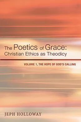 E-Book (epub) The Poetics of Grace: Christian Ethics as Theodicy von Jeph Holloway
