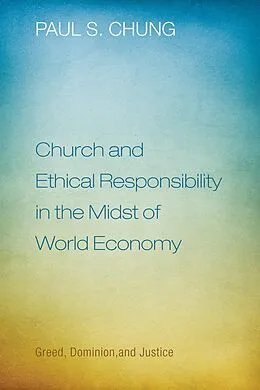 E-Book (epub) Church and Ethical Responsibility in the Midst of World Economy von Paul S. Chung