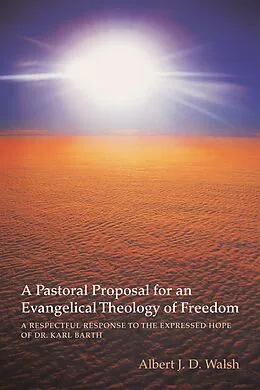 E-Book (epub) A Pastoral Proposal for an Evangelical Theology of Freedom von Albert J. D. Walsh