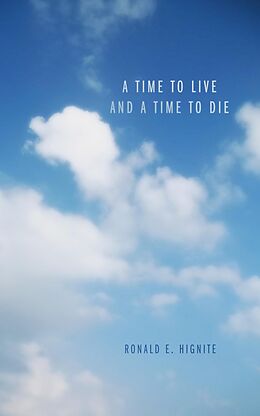 eBook (epub) A Time to Live and a Time to Die de Ronald E. Hignite