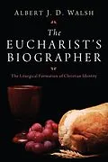 E-Book (epub) The Eucharist's Biographer von Albert J. D. Walsh