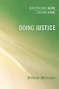 E-Book (epub) Doing Justice: Knowing God, Volume 4 von Anthony E. Mansueto