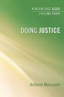 E-Book (epub) Doing Justice: Knowing God, Volume 4 von Anthony E. Mansueto
