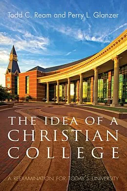 E-Book (epub) The Idea of a Christian College von Todd C. Ream, Perry L. Glanzer