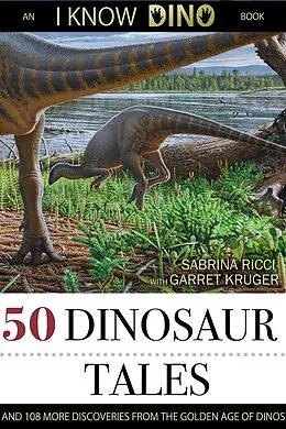 E-Book (epub) 50 Dinosaur Tales: And 108 More Discoveries From The Golden Age Of Dinos von Sabrina Ricci