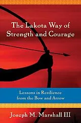 Kartonierter Einband Lakota Way of Strength and Courage von III Joseph M. Marshall