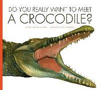 Kartonierter Einband Do You Really Want to Meet a Crocodile? von Cari Meister