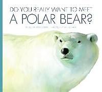 Kartonierter Einband Do You Really Want to Meet a Polar Bear? von Marcie Aboff