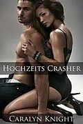 E-Book (epub) Hochzeits Crasher: Eine erotische Rache von Caralyn Knight
