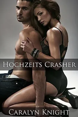 E-Book (epub) Hochzeits Crasher: Eine erotische Rache von Caralyn Knight