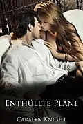 E-Book (epub) Enthüllte Pläne: Eine erotische Rachefantasie von Caralyn Knight