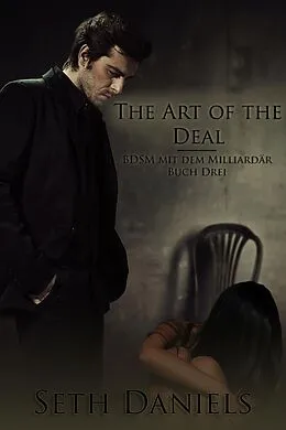 E-Book (epub) The Art of the Deal: BDSM mit dem Milliardär, Buch Drei von Seth Daniels