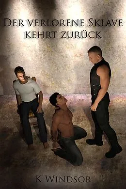 E-Book (epub) Der verlorene Sklave kehrt zurück: Eine erotische, schwule BDSM-Fantasie von K. Windsor