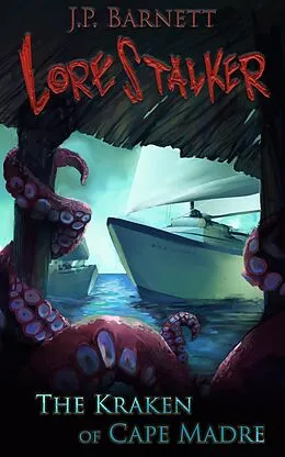 E-Book (epub) The Kraken of Cape Madre (Lorestalker, #2) von J. P. Barnett