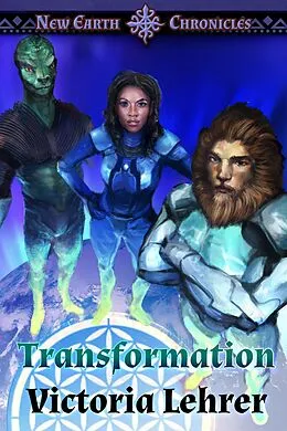 E-Book (epub) Transformation (New Earth Chronicles, #6) von Victoria Lehrer