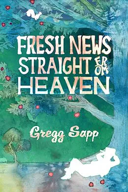 E-Book (epub) Fresh News Straight from Heaven von Gregg Sapp