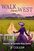 E-Book (epub) Walk Away West (Journey of Cornelia Rose, #2) von J. F. Collen