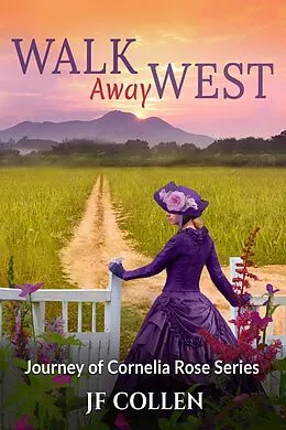 E-Book (epub) Walk Away West (Journey of Cornelia Rose, #2) von J. F. Collen