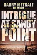 E-Book (epub) Intrigue at Sandy Point (The Oz Files, #2) von Barry Metcalf