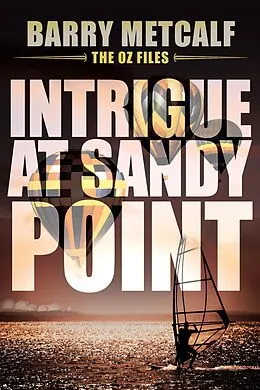 E-Book (epub) Intrigue at Sandy Point (The Oz Files, #2) von Barry Metcalf