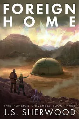 E-Book (epub) Foreign Home (This Foreign Universe, #3) von J. S. Sherwood