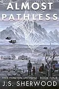 E-Book (epub) Almost Pathless (This Foreign Universe, #4) von J. S. Sherwood