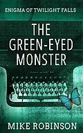 E-Book (epub) The Green-Eyed Monster (Enigma of Twilight Falls, #1) von Mike Robinson