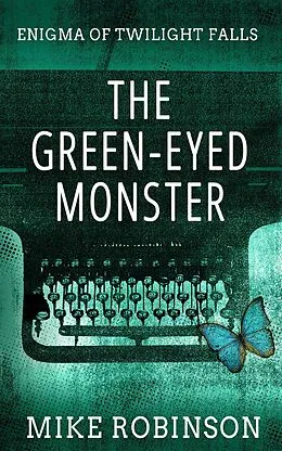 E-Book (epub) The Green-Eyed Monster (Enigma of Twilight Falls, #1) von Mike Robinson