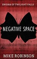 E-Book (epub) Negative Space (Enigma of Twilight Falls, #2) von Mike Robinson