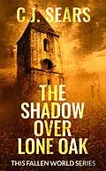 E-Book (epub) The Shadow over Lone Oak (This Fallen World, #1) von C. J. Sears