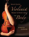 PDF What Every Violinist Needs to Know About the Body von Jennifer Johnson