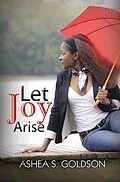 E-Book (epub) Let Joy Arise von Ashea S. Goldson