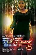 E-Book (epub) Full Figured 6: von Electa Rome Parks, Eric Pete