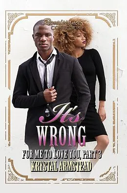 E-Book (epub) It's Wrong for Me to Love You, Part 3 von Krystal Armstead