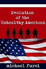 eBook (epub) Evolution of the Unhealthy American de Michael Furci