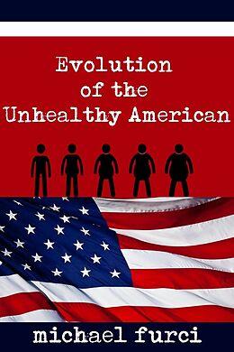 eBook (epub) Evolution of the Unhealthy American de Michael Furci