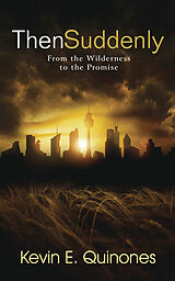eBook (epub) Then Suddenly: From the Wilderness to the Promise de Kevin E. Quinones