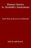 E-Book (epub) Pioneer Stories in Alcoholics Anonymous: God's Role in Recovery Confirmed! von Ken B.